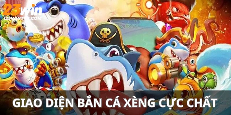 Bắn cá xèng sở hữu giao diện đẹp mắt thu hút người chơi